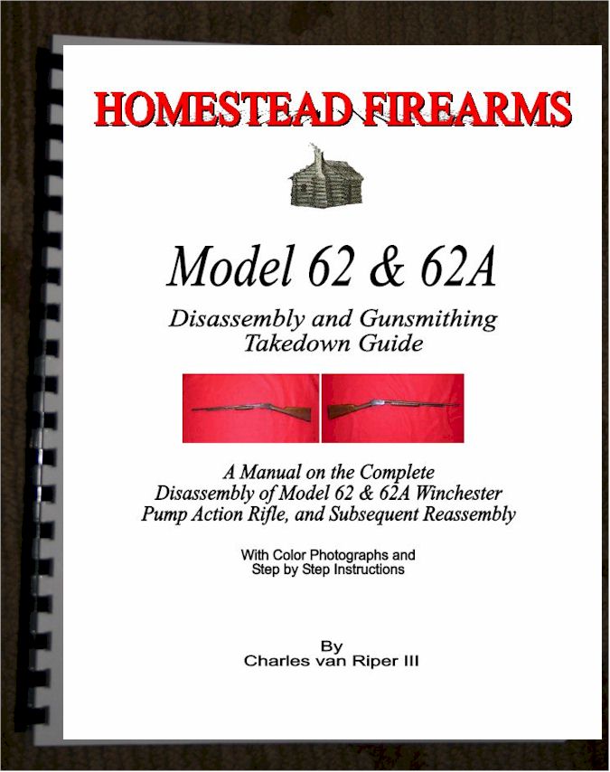 A Disassembly Manual for the Winchester Models 62 and 62A pump .22 rifles