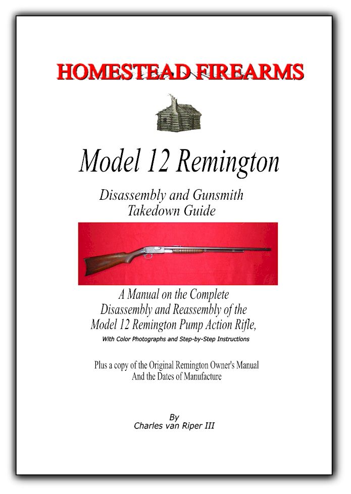 A Disassembly Manual for the Remington Model 12 pump 22 Rifle